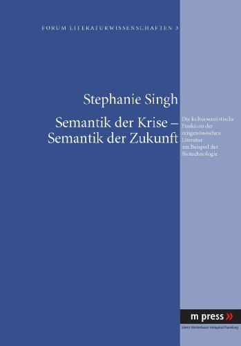 Semantik der Krise - Semantik der Zukunft. Die kultursemiotische Funktion der zeitgenössischen Literatur am Beispiel der Biotechnologie