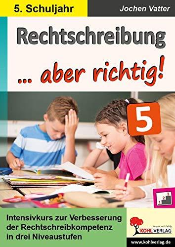 Rechtschreibung ... aber richtig! / Klasse 5: Intensivkurs zur Verbesserung der Rechtschreibkompetenz im 5. Schuljahr