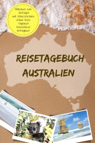 Reisetagebuch Australien Notizbuch zum Eintragen und Selberschreiben Urlaub Reise Tagebuch Reisenotizen Eintragbuch