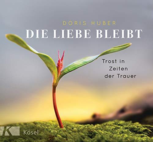 Die Liebe bleibt: Trost in Zeiten der Trauer