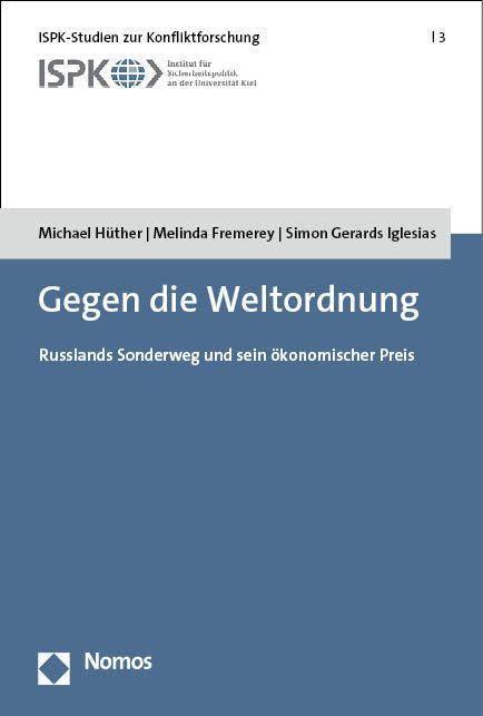 Gegen die Weltordnung: Russlands Sonderweg und sein ökonomischer Preis (ISPK-Studien zur Konfliktforschung)