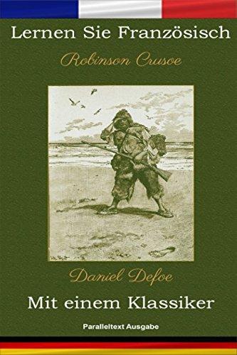 Lernen Sie Französisch mit einem Klassiker: Robinson Crusoe - Paralleltext Ausgabe [FR-DE]