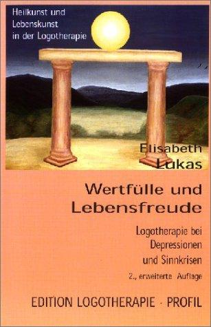 Wertfülle und Lebensfreude. Logotherapie bei Depressionen und Sinnkrisen