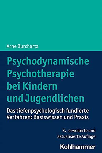 Psychodynamische Psychotherapie bei Kindern und Jugendlichen: Das tiefenpsychologisch fundierte Verfahren: Basiswissen und Praxis