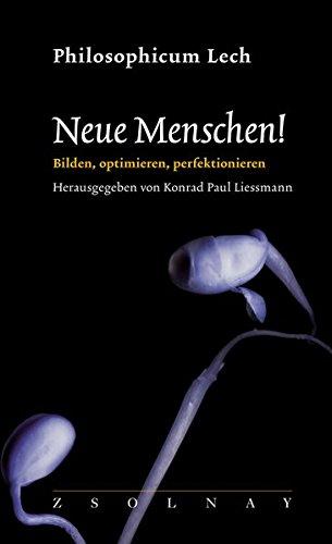 Neue Menschen!: Bilden, optimieren, perfektionieren