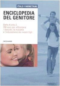 Enciclopedia del genitore. Dalla A alla Z, 700 voci per affrontare i disturbi, le malattie e l'educazione dei nostri figli