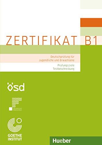 Zertifikat B1 - Prüfungsziele, Testbeschreibung: Deutschprüfung für Jugendliche und Erwachsene.Deutsch als Fremdsprache / Buch mit ausführlichen Erklärungen