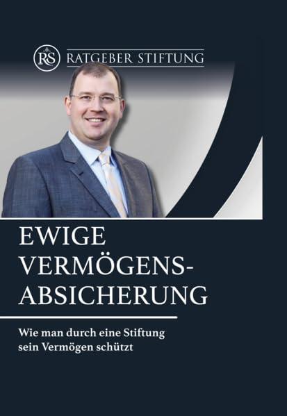 Ewige Vermögens-Absicherung: Wie man durch eine Stiftung sein Vermögen schützt