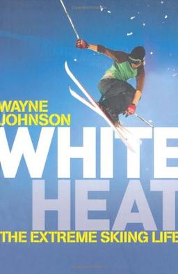 White Heat: The Extreme Skiing Life