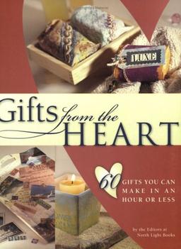 Gifts from the Heart: 60 Gifts You Can Make in an Hour or Less