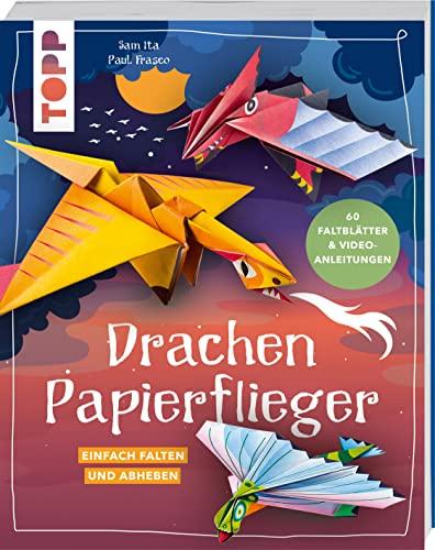 Drachen-Papierflieger: Einfach falten und abheben. Mit 60 Faltblättern zum Sofort-Loslegen und Video-Faltanleitungen