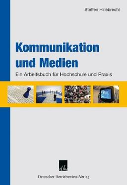 Kommunikation und Medien: Ein Arbeitsbuch für Hochschule und Praxis