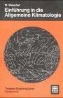 Einführung in die Allgemeine Klimatologie: Physikalische und meteorologische Grundlagen (Teubner Studienbücher der Geographie)