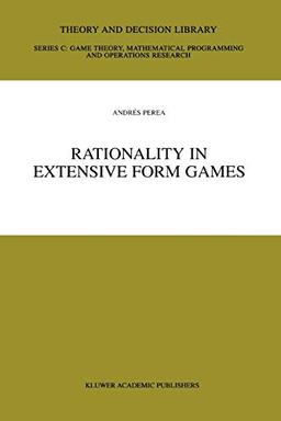 Rationality in Extensive Form Games (Theory and Decision Library C, 29, Band 29)