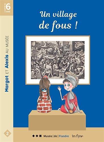 Margot et Alexis au musée. Vol. 2. Un village de fous !