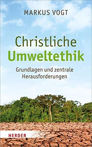 Christliche Umweltethik: Grundlagen und zentrale Herausforderungen