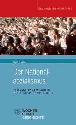 Der Nationalsozialismus: Basis- und Prüfungswissen für Schülerinnen und Schüler (Grundwissen kontrovers)