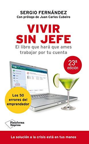 Vivir sin jefe : el libro que hará que ames trabajar por tu cuenta (Empresa)