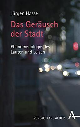 Das Geräusch der Stadt: Phänomenologie des Lauten und Leisen