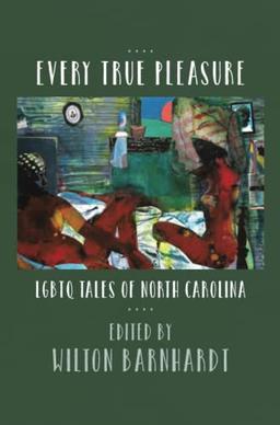 Every True Pleasure: LGBTQ Tales of North Carolina