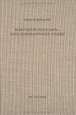 Martyrium Polycarpi, Eine formkritische Studie (Beihefte Zur Zeitschrift Fur Die Neutestamentliche Wissenschaft Und Die Kunde Der Alteren Kirche) ... für die neutestamentliche Wissenschaft)