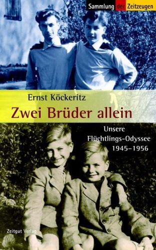 Zwei Brüder allein: Unsere Flüchtlings-Odyssee 1945-1956