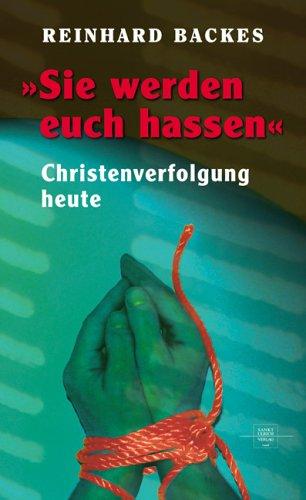 Sie werden euch hassen: Christenverfolgung heute