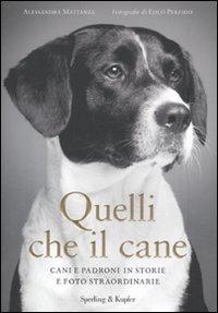 Quelli che il cane. Cani e padroni in storie e foto straordinarie