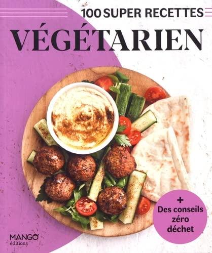 Végétarien : 100 super recettes