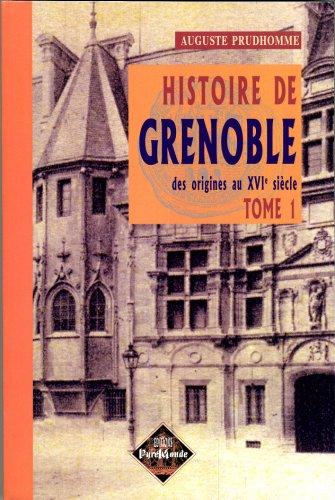 Histoire de Grenoble. Vol. 1. Des origines au XVIe siècle