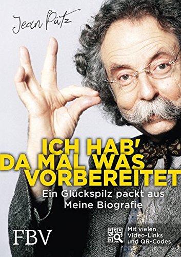 Ich hab' da mal was vorbereitet: Ein Glückspilz packt aus - Meine Biografie