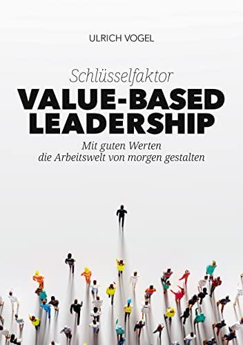 Schlüsselfaktor Value-based Leadership: Mit guten Werten die Arbeitswelt von morgen gestalten