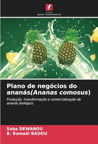 Plano de negócios do ananás(Ananas comosus): Produção, transformação e comercialização de ananás biológico