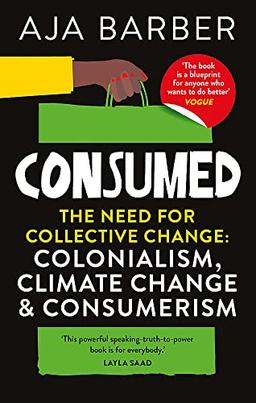 Consumed: The need for collective change; colonialism, climate change & consumerism