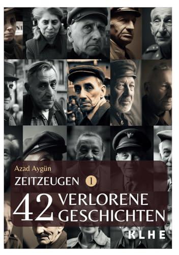 Zeitzeugen - 42 verlorene Geschichten vom 2. Weltkrieg: Authentische Zeitzeugenberichte, unglaubliche Frontgeschichten und Weltkriegserinnerungen der ... Berichte vom 2. Weltkrieg, Band 1)