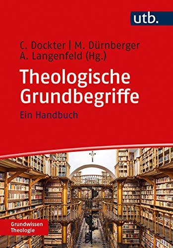 Theologische Grundbegriffe: Ein Handbuch (Grundwissen Theologie)