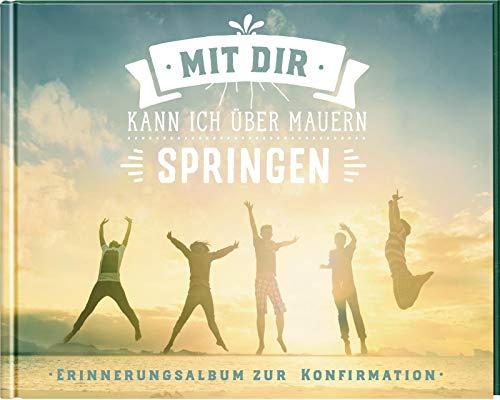 Mit dir kann ich über Mauern springen: Erinnerungsalbum zur Konfirmation