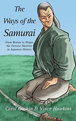 The Ways of the Samurai: From Ronins to Ninjas, the Fiercest Warriors in Japan (Adventures in History)