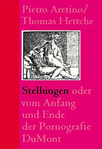 Stellungen: Vom Anfang und Ende der Pornografie