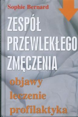 Zespól przewleklego zmeczenia: Objawy lecznie profilaktyka