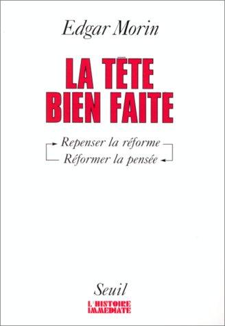 La tête bien faite : penser la réforme, réformer la pensée