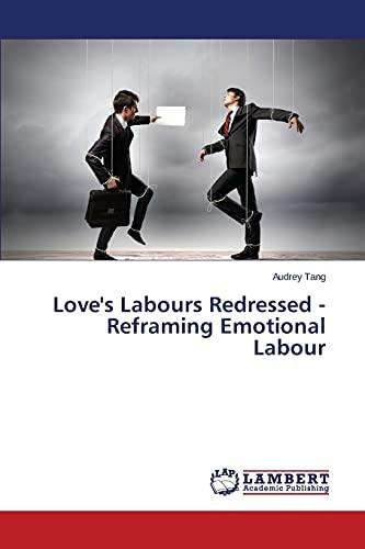 Love's Labours Redressed - Reframing Emotional Labour