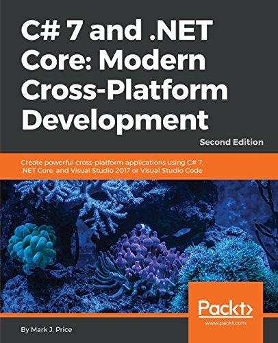 C# 7 and .NET Core: Modern Cross-Platform Development - Second Edition: Create powerful cross-platform applications using C# 7, .NET Core, and Visual ... 2017 or Visual Studio Code (English Edition)