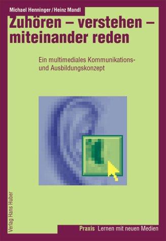 Zuhören - verstehen - miteinander reden: Ein multimediales Kommunikationstrainings- und Ausbildungskonzept