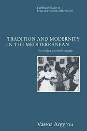 Tradition and Modernity in the Mediterranean: The Wedding as Symbolic Struggle (Cambridge Studies in Social and Cultural Anthropology, Band 101)