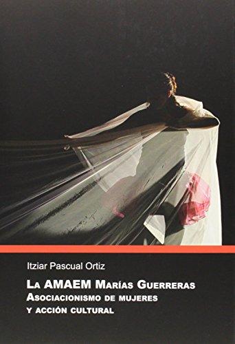 La AMAEM Marías Guerreras : asociacionismo de mujeres y acción cultural (Sendes, Band 19)