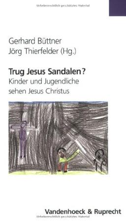 Trug Jesus Sandalen? Kinder und Jugendliche sehen Jesus Christus