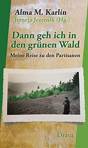 Dann geh ich in den grünen Wald: Meine Reise zu den Partisanen