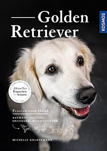 Golden Retriever: Auswahl, Haltung, Erziehung, Beschäftigung (Praxiswissen Hund)