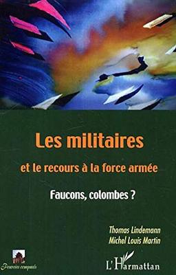 Les militaires et le recours à la force armée : faucons, colombes ?